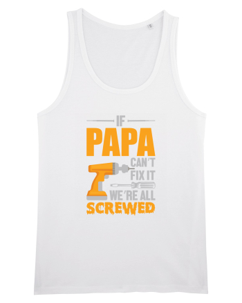 If Papa Can't Fix It We're All Screwed White