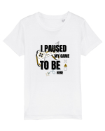 I Paused The Game To Be Here Tricou mânecă scurtă  Copii Mini Creator