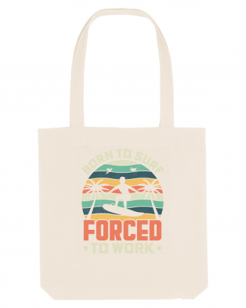 BORN TO SURF FORCED TO WORK Natural