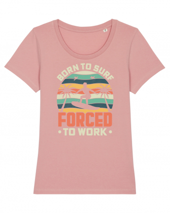 BORN TO SURF FORCED TO WORK Canyon Pink