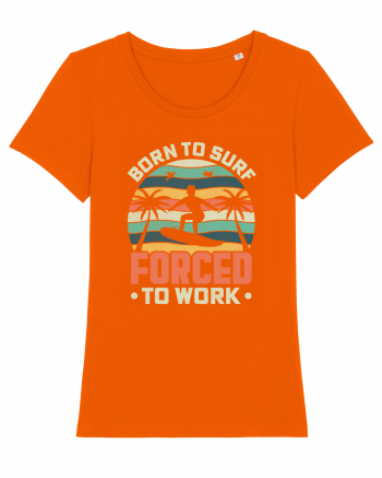 BORN TO SURF FORCED TO WORK Bright Orange