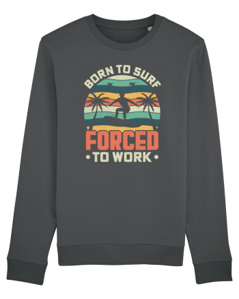 BORN TO SURF FORCED TO WORK Anthracite