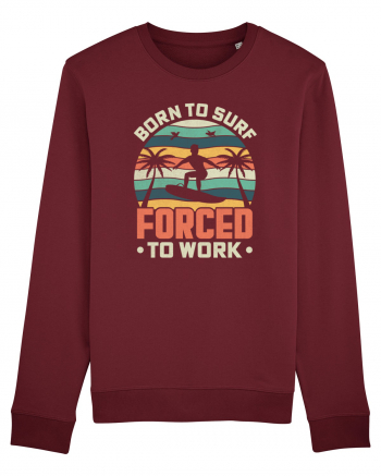 BORN TO SURF FORCED TO WORK Burgundy