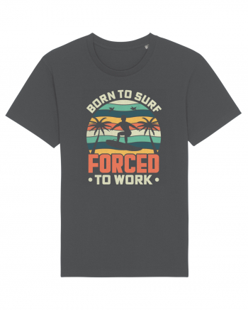 BORN TO SURF FORCED TO WORK Anthracite