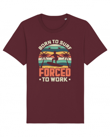 BORN TO SURF FORCED TO WORK Burgundy