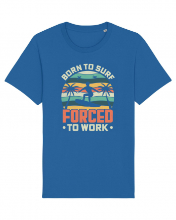 BORN TO SURF FORCED TO WORK Royal Blue