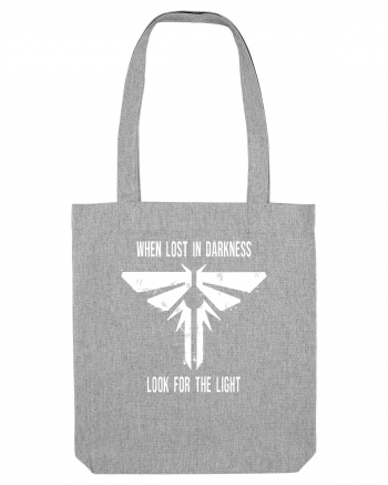 When Lost In Darkness Look For The Light TLOU Heather Grey