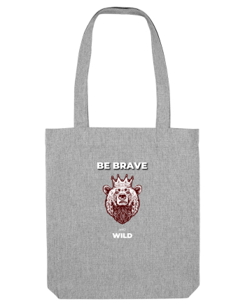 BE BRAVE AND WILD Heather Grey