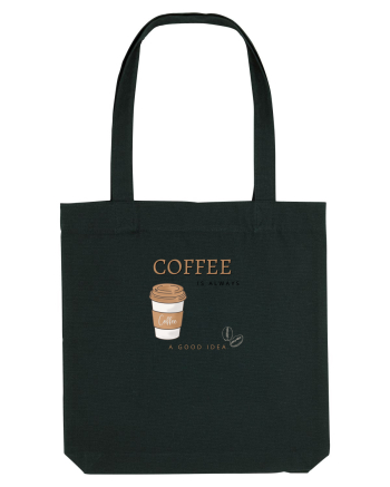 Coffee is always a good idea Black