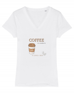 Coffee is always a good idea Tricou mânecă scurtă guler V Damă Evoker