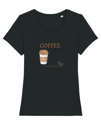 Coffee is always a good idea Black