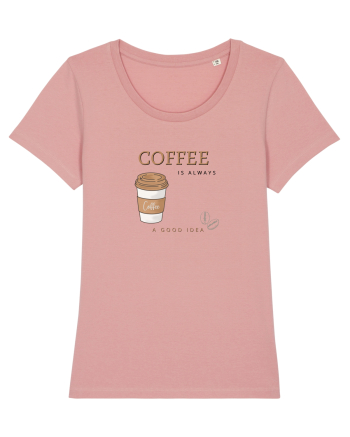 Coffee is always a good idea Canyon Pink