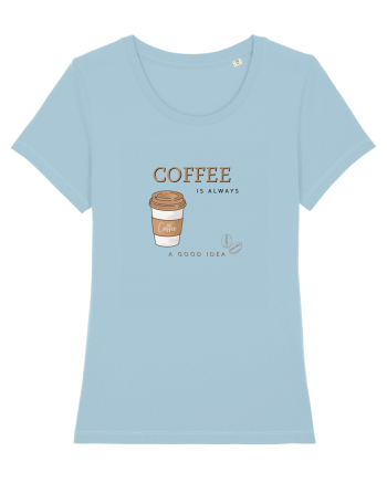 Coffee is always a good idea Sky Blue