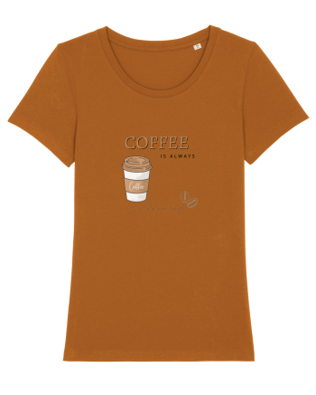 Coffee is always a good idea Roasted Orange