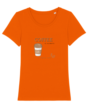 Coffee is always a good idea Bright Orange
