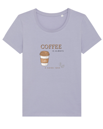 Coffee is always a good idea Lavender