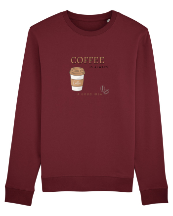 Coffee is always a good idea Burgundy