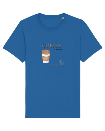 Coffee is always a good idea Royal Blue