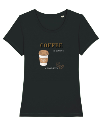 Coffee is always a good idea Black