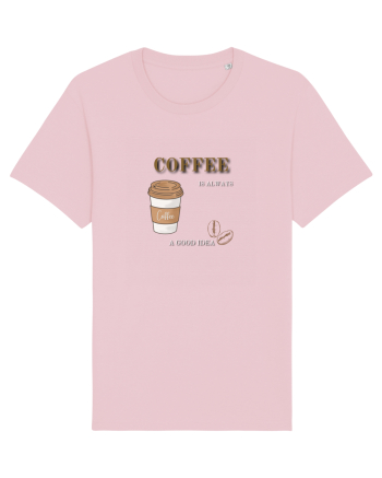 Coffee is always a good idea Cotton Pink