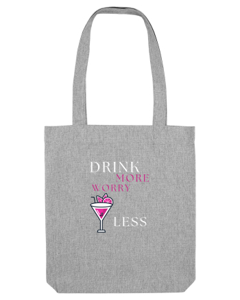 drink more worry less Heather Grey