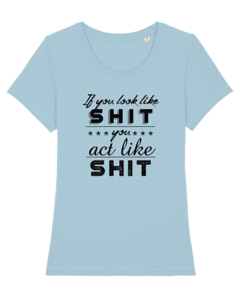 If you look like shit Sky Blue