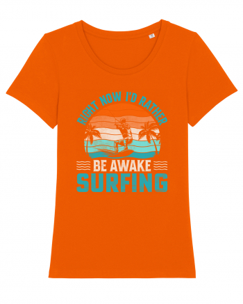 Right Now I'd Rather Be Awake Surfing Bright Orange