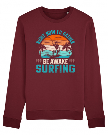 Right Now I'd Rather Be Awake Surfing Burgundy