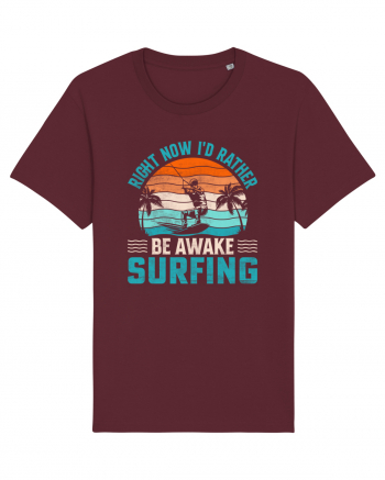 Right Now I'd Rather Be Awake Surfing Burgundy