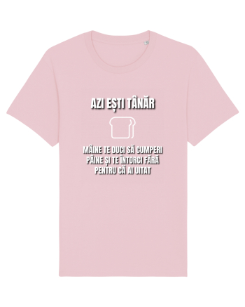 Azi esti tanar maine te duci sa cumperi paine si te intorci fara  Cotton Pink
