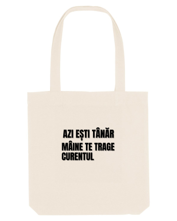 Azi esti tanar maine  te trage curentul Natural