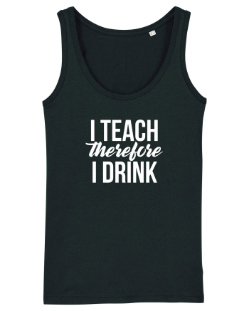 I teach therefore i drink Black