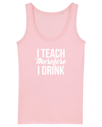 I teach therefore i drink Cotton Pink