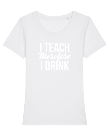 I teach therefore i drink White
