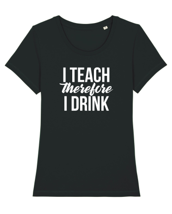 I teach therefore i drink Black