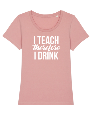 I teach therefore i drink Canyon Pink
