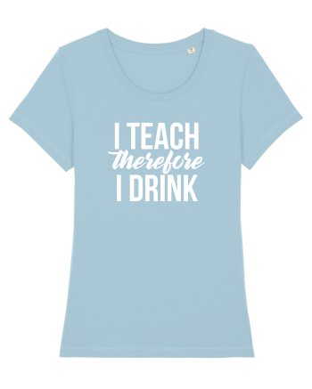 I teach therefore i drink Sky Blue