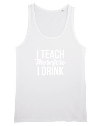 I teach therefore i drink White