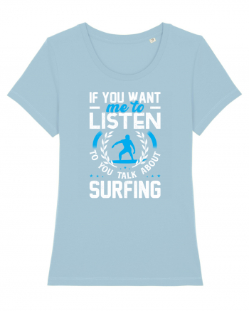 If You Want Me To Listen To You Talk About Surfing Sky Blue