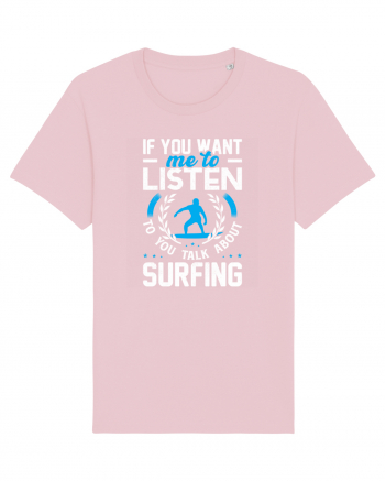 If You Want Me To Listen To You Talk About Surfing Cotton Pink