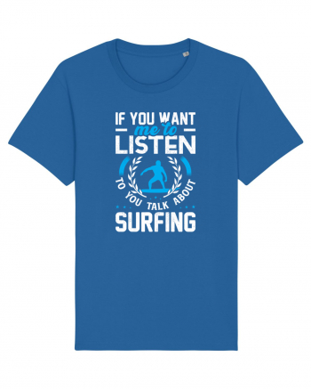 If You Want Me To Listen To You Talk About Surfing Royal Blue