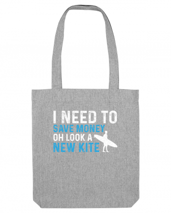 I need to save money oh look a new kite Heather Grey