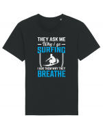 They Ask Me Why I Go Surfing I Ask Them Why They Breathe Tricou mânecă scurtă Unisex Rocker