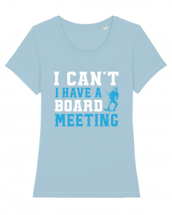 I Can't I Have a Board Meeting Sky Blue