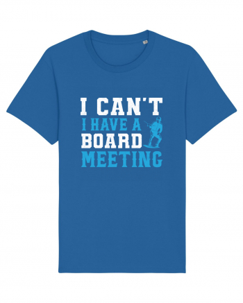 I Can't I Have a Board Meeting Royal Blue