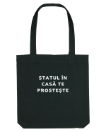STATUL ÎN CASĂ TE PROSTEȘTE Sacoșă textilă