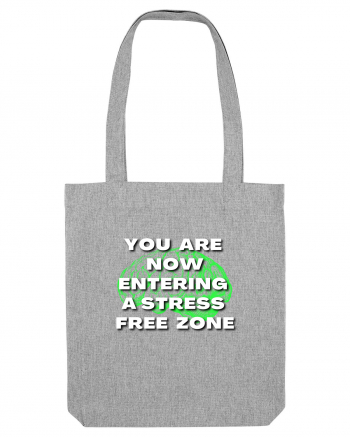 YOU ARE NOW ENTERING A STRESS FREE ZONE Heather Grey