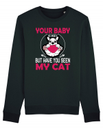 Your Baby Is Nice But Have You Seen My Cat Bluză mânecă lungă Unisex Rise