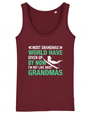 Most Grandmas World Have Given Up By Now I'm Not Like Most Grandmas Burgundy