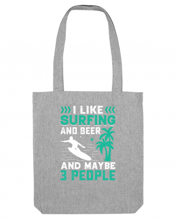 I Like Surfing And Beer And Maybe 3 People Heather Grey